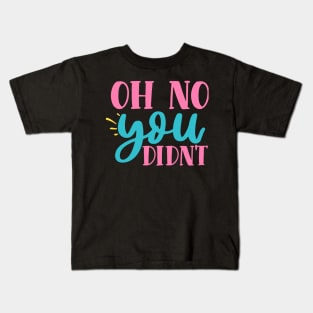 Oh No, You Didn't Kids T-Shirt